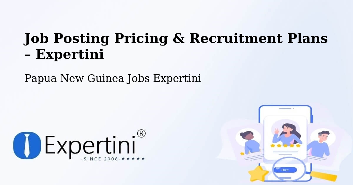 Job Posting Pricing & Recruitment Plans – Mount Hagen - Mount Hagen, Papua New Guinea Jobs Expertini
